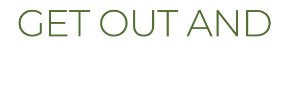 GET OUT AND