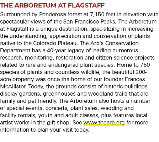 THE ARBORETUM AT FLAGSTAFF Surrounded by Ponderosa forest at 7,150 feet in elevation with spectacular views of the Sa...
