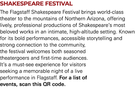 SHAKESPEARE FESTIVAL The Flagstaff Shakespeare Festival brings world class theater to the mountains of Northern Arizo...