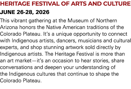HERITAGE FESTIVAL OF ARTS AND CULTURE JUNE 26 28, 2026 This vibrant gathering at the Museum of Northern Arizona honor...