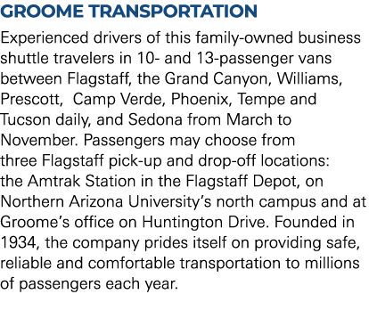 Groome Transportation Experienced drivers of this family owned business shuttle travelers in 10 and 13 passenger vans...