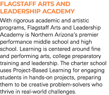 FLAGSTAFF ARTS AND LEADERSHIP ACADEMY With rigorous academic and artistic programs, Flagstaff Arts and Leadership Aca...