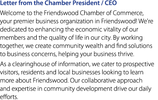 Letter from the Chamber President / CEO Welcome to the Friendswood Chamber of Commerce, your premier business organiz...