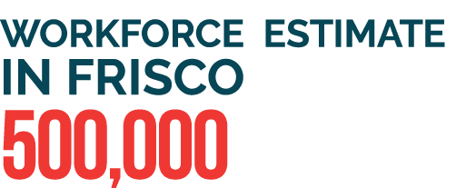 Workforce Estimate in Frisco 500,000