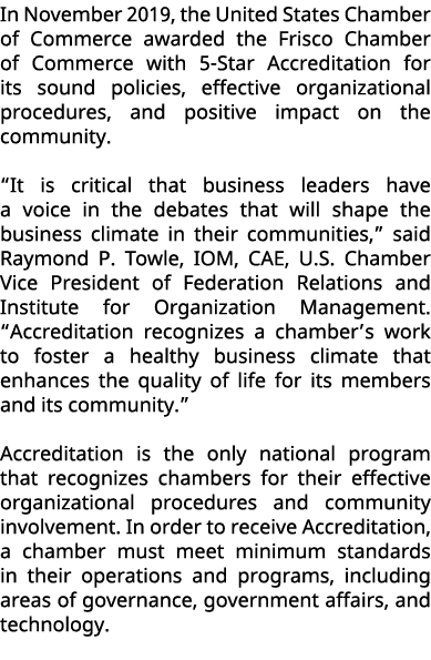 In November 2019, the United States Chamber of Commerce awarded the Frisco Chamber of Commerce with 5-Star Accreditat   