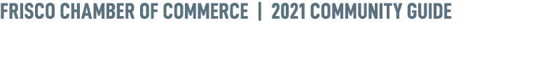 FRISCO CHAMBER OF COMMERCE   2021 Community Guide 