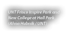 UNT Frisco Inspire Park and New College at Hall Park. (Ahna Hubnik / UNT) 