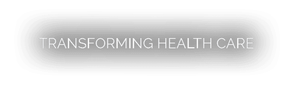 TRANSFORMING HEALTH CARE