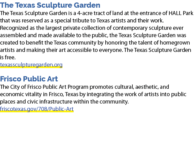 The Texas Sculpture Garden The Texas Sculpture Garden is a 4 acre tract of land at the entrance of HALL Park that was...