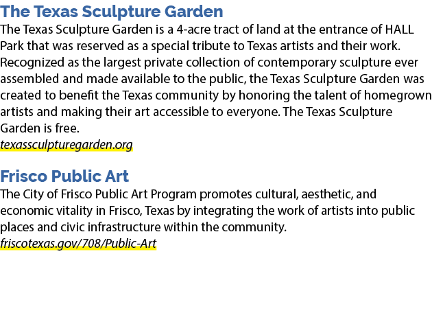 The Texas Sculpture Garden The Texas Sculpture Garden is a 4 acre tract of land at the entrance of HALL Park that was...