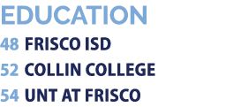EDUCATION 48 FRISCO ISD 52 COLLIN COLLEGE 54 UNT AT FRISCO