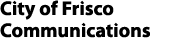 City of Frisco Communications