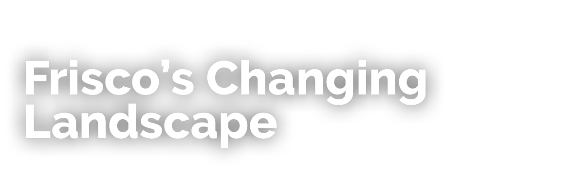 Frisco’s Changing Landscape