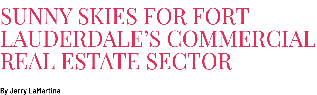 Sunny Skies for Fort Lauderdale s Commercial Real Estate Sector By Jerry LaMartina
