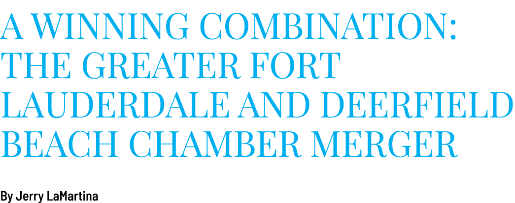 A Winning Combination: The Greater Fort Lauderdale and Deerfield Beach Chamber Merger By Jerry LaMartina