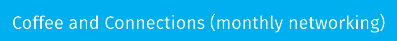 Coffee and Connections (monthly networking)