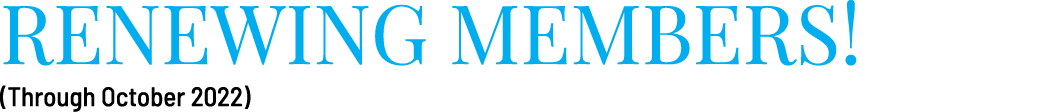 RENEWING MEMBERS! (Through October 2022)