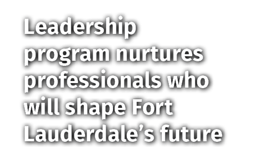 Leadership program nurtures professionals who will shape Fort Lauderdale’s future