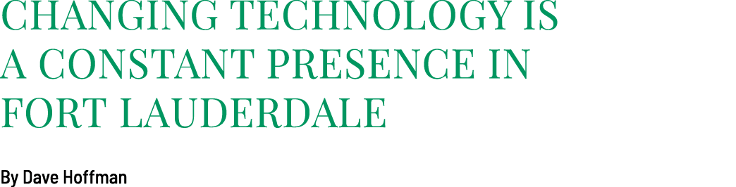 Changing Technology is a Constant Presence in Fort Lauderdale By Dave Hoffman