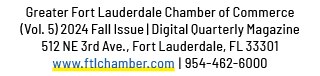 Greater Fort Lauderdale Chamber of Commerce (Vol. 5) 2024 Fall Issue | Digital Quarterly Magazine 512 NE 3rd Ave., Fo...
