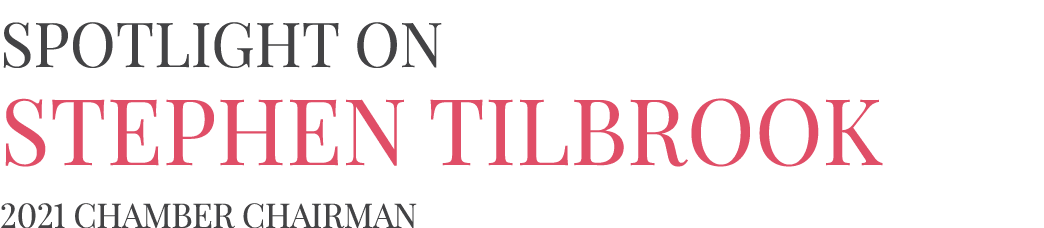 Spotlight on Stephen Tilbrook 2021 Chamber Chairman