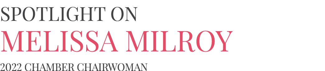 Spotlight on Melissa Milroy 2022 Chamber Chairwoman