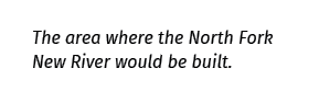 The area where the North Fork New River would be built 