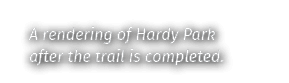 A rendering of Hardy Park after the trail is completed 