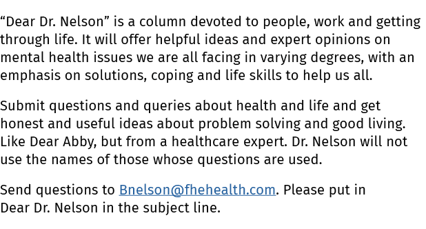  Dear Dr  Nelson  is a column devoted to people, work and getting through life  It will offer helpful ideas and exper   