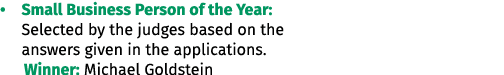 • Small Business Person of the Year: Selected by the judges based on the answers given in the applications. Winner: ...
