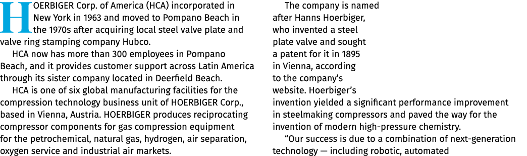 HOERBIGER Corp. of America (HCA) incorporated in New York in 1963 and moved to Pompano Beach in the 1970s after acqui...