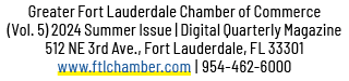 Greater Fort Lauderdale Chamber of Commerce (Vol. 5) 2024 Summer Issue | Digital Quarterly Magazine 512 NE 3rd Ave., ...
