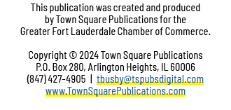 This publication was created and produced by Town Square Publications for the Greater Fort Lauderdale Chamber of Comm...