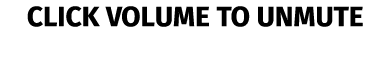 CLICK VOLUME TO UNMUTE