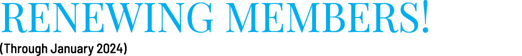 RENEWING MEMBERS! (Through ﻿January 2024)
