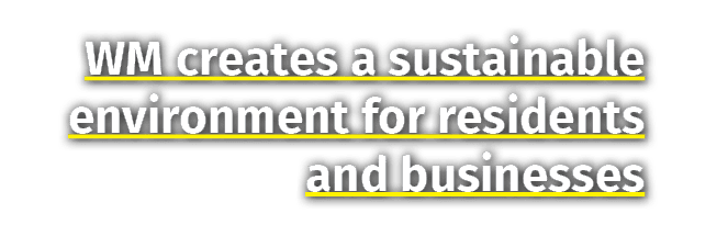 WM creates a sustainable environment for residents and businesses