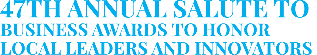 47th Annual Salute to Business Awards to Honor Local Leaders and Innovators