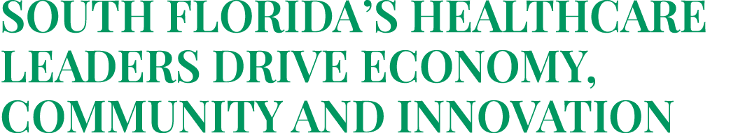 South Florida’s Healthcare Leaders Drive Economy, Community and Innovation