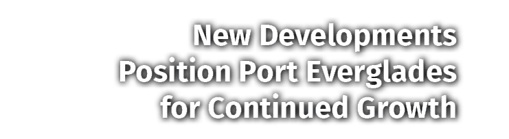 New Developments Position Port Everglades for Continued Growth