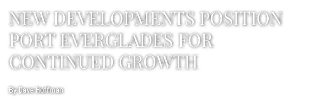 New Developments Position Port Everglades for Continued Growth By Dave Hoffman