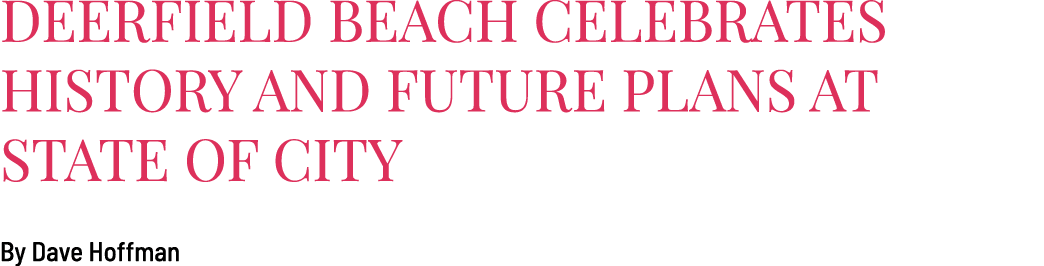 Deerfield Beach Celebrates History and Future Plans at State of City By Dave Hoffman