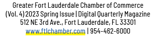 Greater Fort Lauderdale Chamber of Commerce (Vol. 4) 2023 Spring Issue | Digital Quarterly Magazine 512 NE 3rd Ave., ...