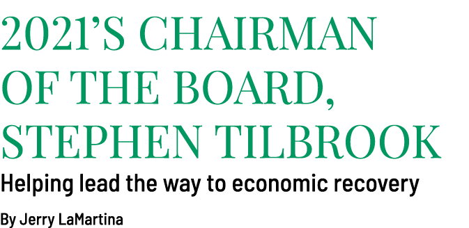 2021 s Chairman of the Board, Stephen Tilbrook Helping lead the way to economic recovery By Jerry LaMartina