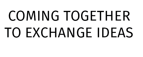 Coming together to exchange ideas
