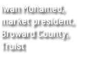 Iwan Mohamed,  market president, Broward County, Truist