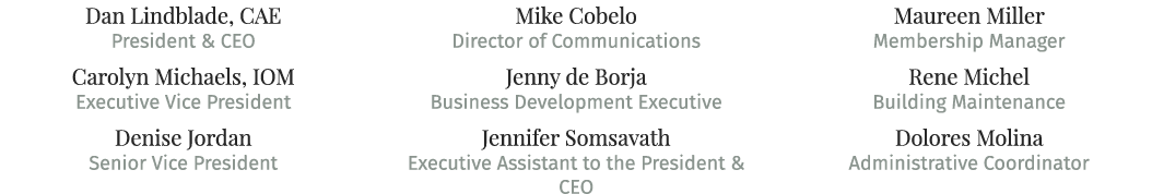 Dan Lindblade, CAE President & CEO Carolyn Michaels, IOM Executive Vice President Denise Jordan Senior Vice President   