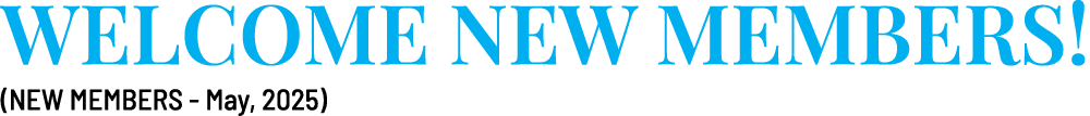 Welcome New Members! (NEW MEMBERS May, 2025)