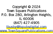  Copyright © 2024 Town Square Publications P.O. Box 280, Arlington Heights, IL 60006 (847) 427 4905 tbusby@tspubsdigi...