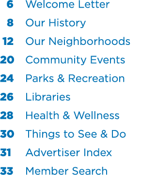  6 Welcome Letter 8 Our History 12 Our Neighborhoods 20 Community Events 24 Parks & Recreation 26 Libraries 28 Health...