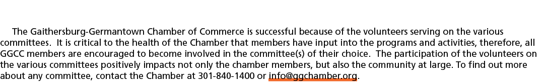 The Gaithersburg Germantown Chamber of Commerce is successful because of the volunteers serving on the various commit...